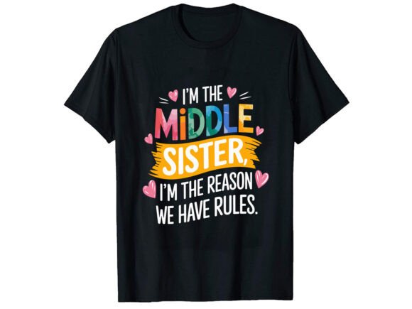 Celebrate the Unique Role: The I'm the Middle Sister T-Shirt Design